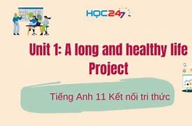 Tiếng Anh Lớp 11 Unit 1 A Long And Healthy Life